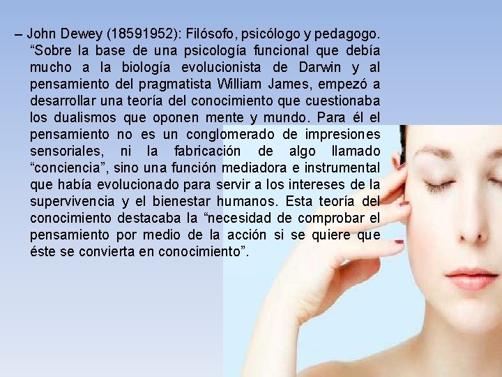 – John Dewey (18591952): Filósofo, psicólogo y pedagogo. “Sobre la base de una psicología