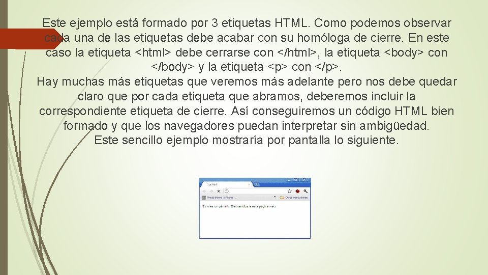 Este ejemplo está formado por 3 etiquetas HTML. Como podemos observar cada una de