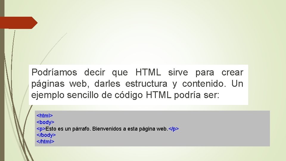 Podríamos decir que HTML sirve para crear páginas web, darles estructura y contenido. Un