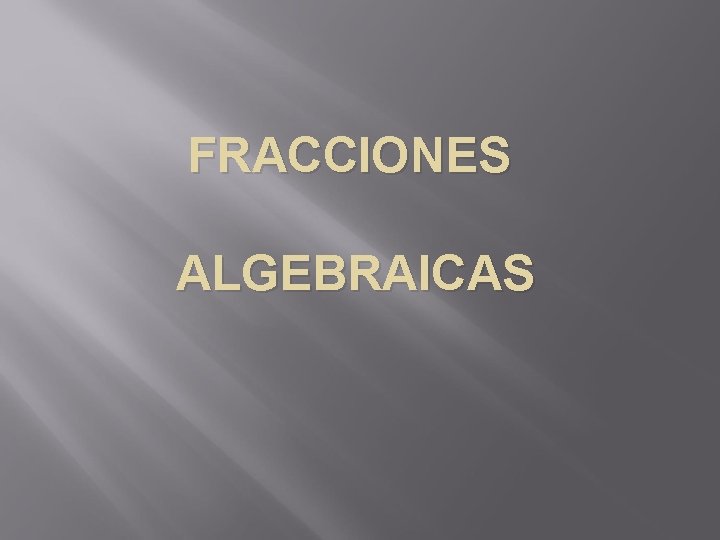 FRACCIONES ALGEBRAICAS 