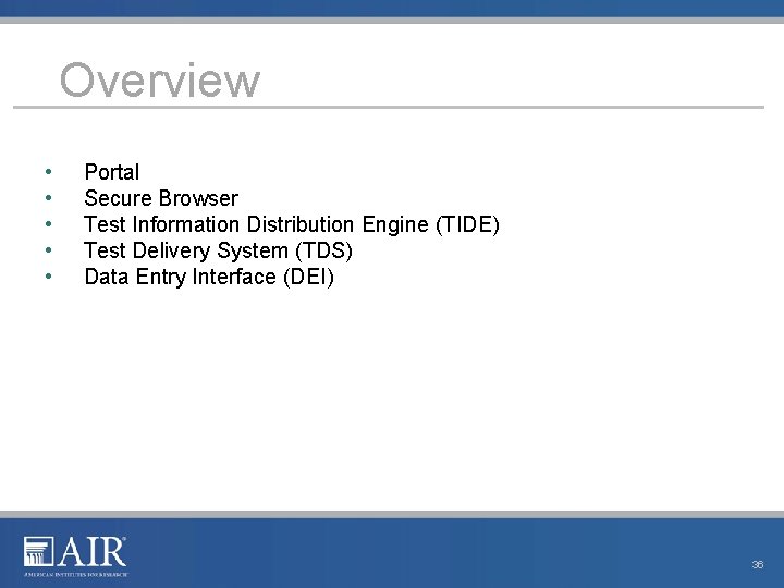 Overview • • • Portal Secure Browser Test Information Distribution Engine (TIDE) Test Delivery