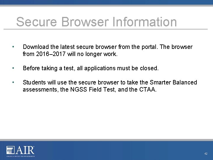 Secure Browser Information • Download the latest secure browser from the portal. The browser