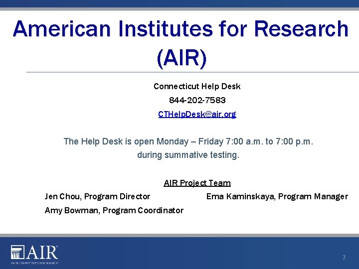 American Institutes for Research (AIR) Connecticut Help Desk 844 -202 -7583 CTHelp. Desk@air. org