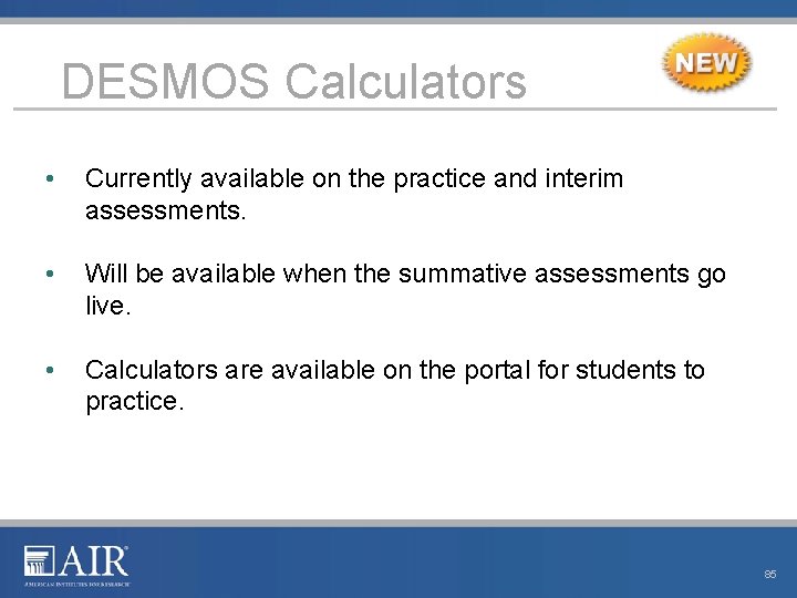 DESMOS Calculators • Currently available on the practice and interim assessments. • Will be