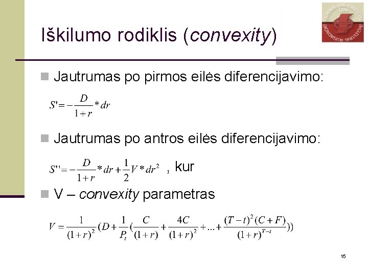 Iškilumo rodiklis (convexity) n Jautrumas po pirmos eilės diferencijavimo: n Jautrumas po antros eilės