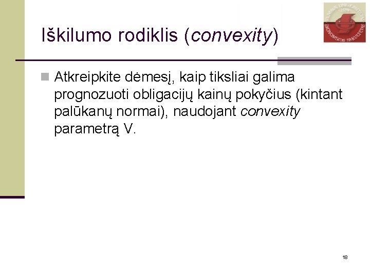 Iškilumo rodiklis (convexity) n Atkreipkite dėmesį, kaip tiksliai galima prognozuoti obligacijų kainų pokyčius (kintant