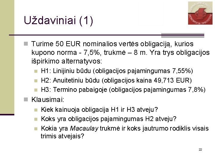 Uždaviniai (1) n Turime 50 EUR nominalios vertės obligaciją, kurios kupono norma - 7,