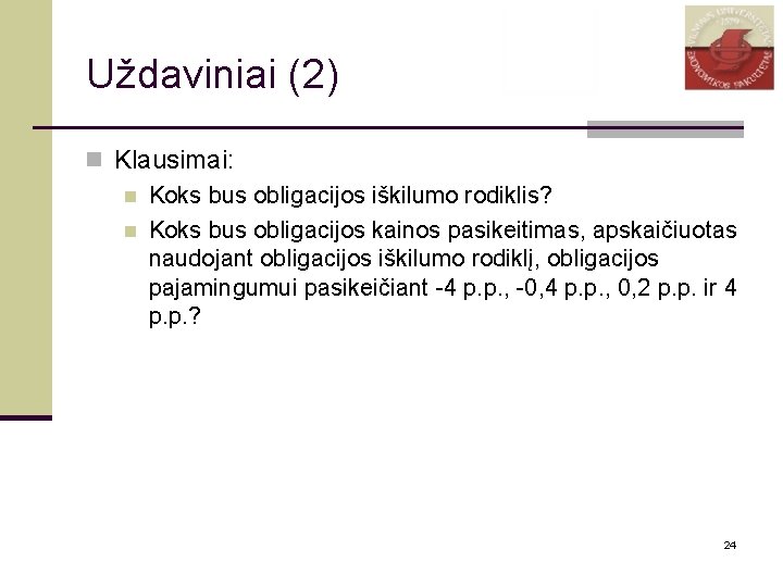 Uždaviniai (2) n Klausimai: n Koks bus obligacijos iškilumo rodiklis? n Koks bus obligacijos