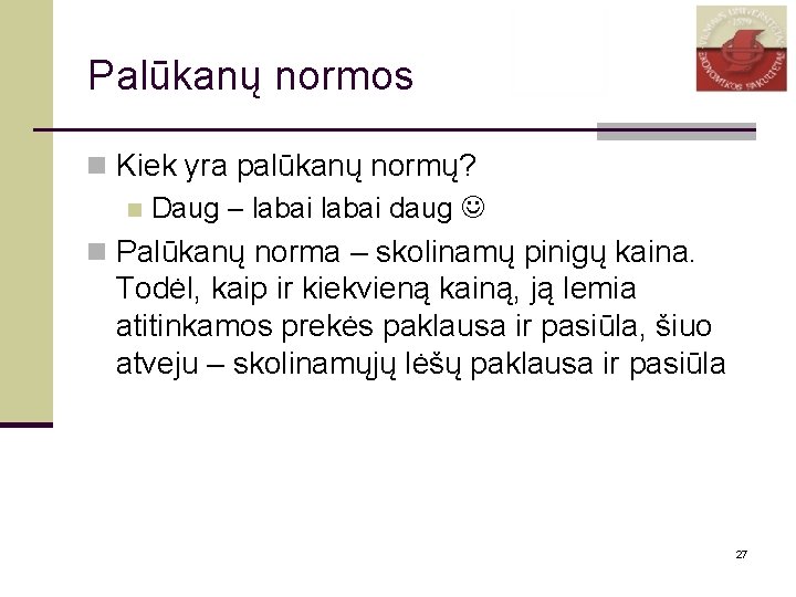 Palūkanų normos n Kiek yra palūkanų normų? n Daug – labai daug n Palūkanų