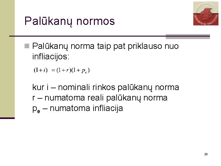 Palūkanų normos n Palūkanų norma taip pat priklauso nuo infliacijos: kur i – nominali