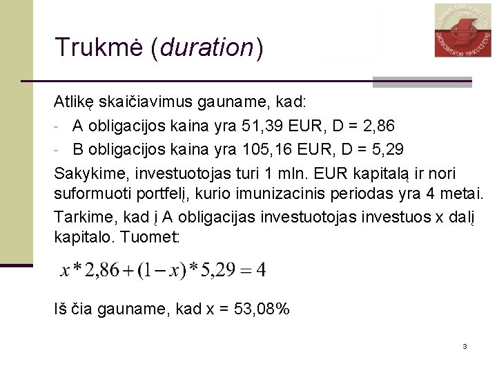 Trukmė (duration) Atlikę skaičiavimus gauname, kad: - A obligacijos kaina yra 51, 39 EUR,