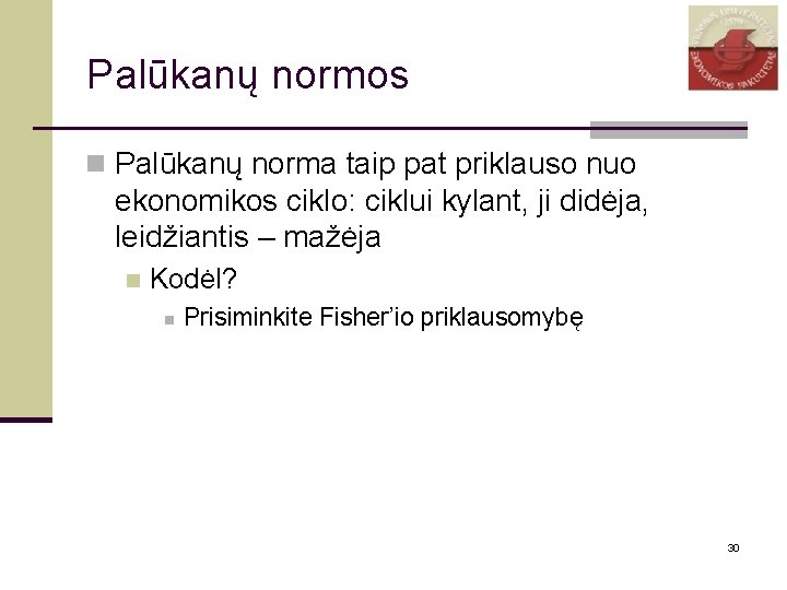 Palūkanų normos n Palūkanų norma taip pat priklauso nuo ekonomikos ciklo: ciklui kylant, ji