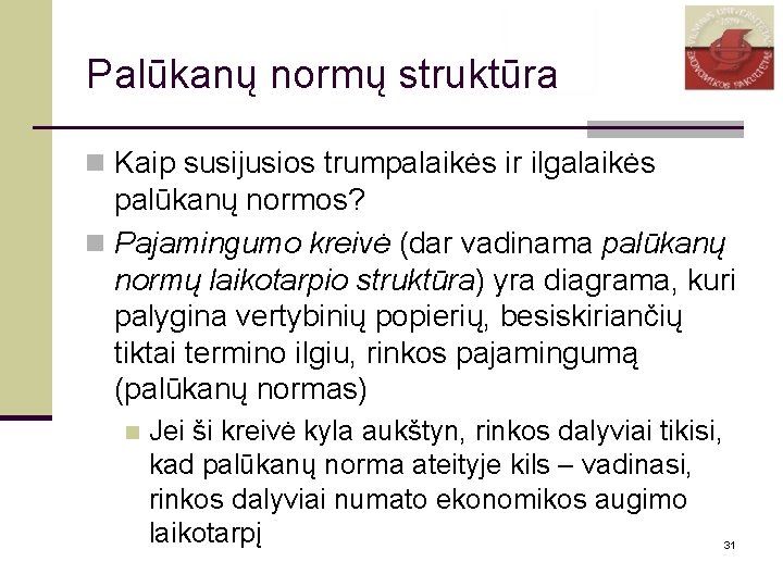 Palūkanų normų struktūra n Kaip susijusios trumpalaikės ir ilgalaikės palūkanų normos? n Pajamingumo kreivė