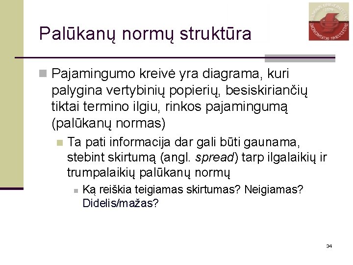 Palūkanų normų struktūra n Pajamingumo kreivė yra diagrama, kuri palygina vertybinių popierių, besiskiriančių tiktai