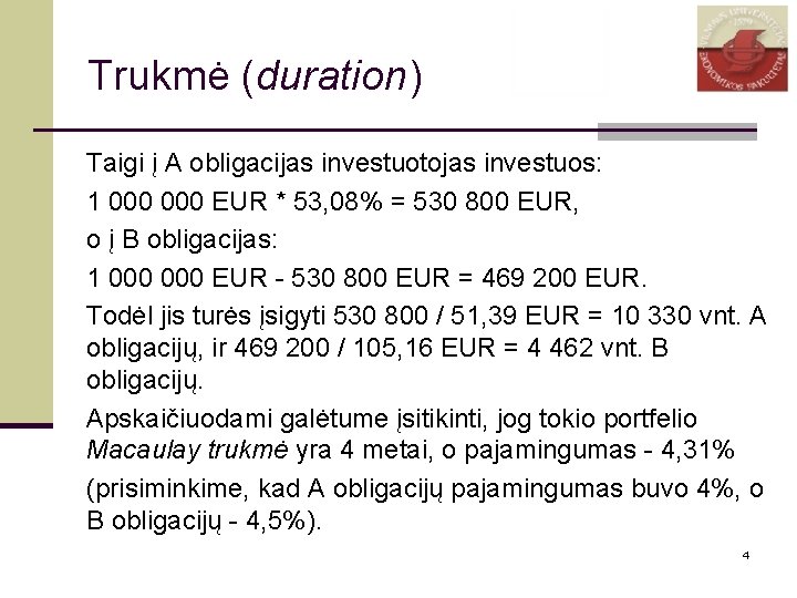 Trukmė (duration) Taigi į A obligacijas investuotojas investuos: 1 000 EUR * 53, 08%