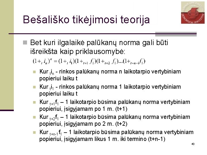 Bešališko tikėjimosi teorija n Bet kuri ilgalaikė palūkanų norma gali būti išreikšta kaip priklausomybė: