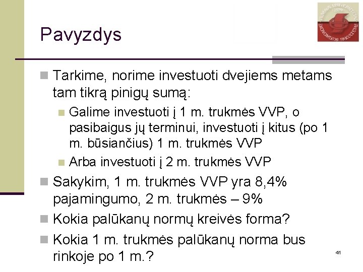 Pavyzdys n Tarkime, norime investuoti dvejiems metams tam tikrą pinigų sumą: Galime investuoti į