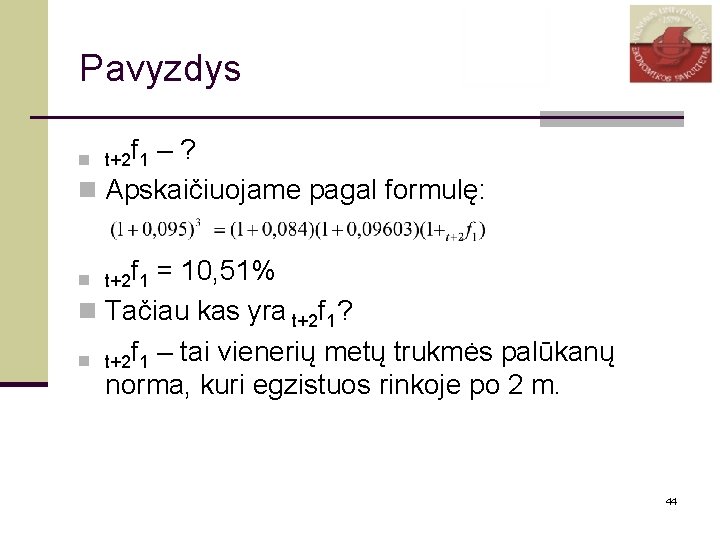 Pavyzdys f –? n Apskaičiuojame pagal formulę: n t+2 1 f = 10, 51%