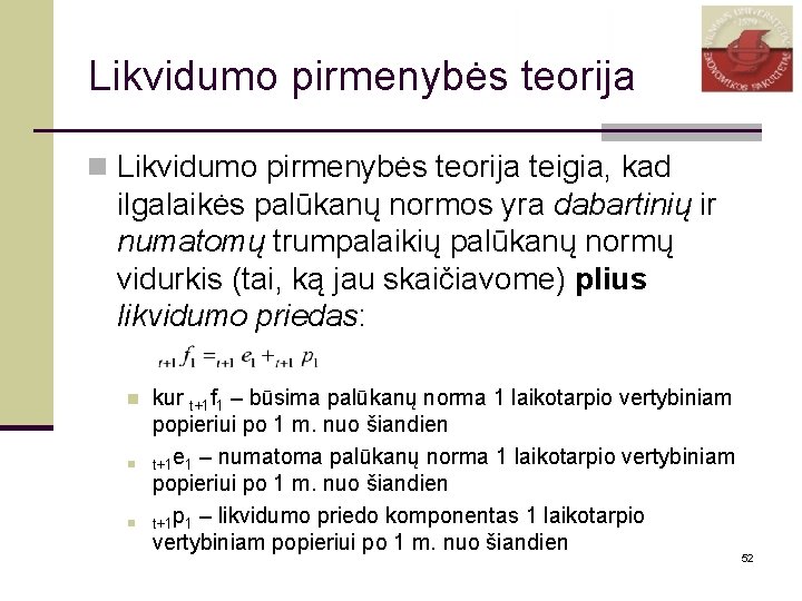 Likvidumo pirmenybės teorija n Likvidumo pirmenybės teorija teigia, kad ilgalaikės palūkanų normos yra dabartinių