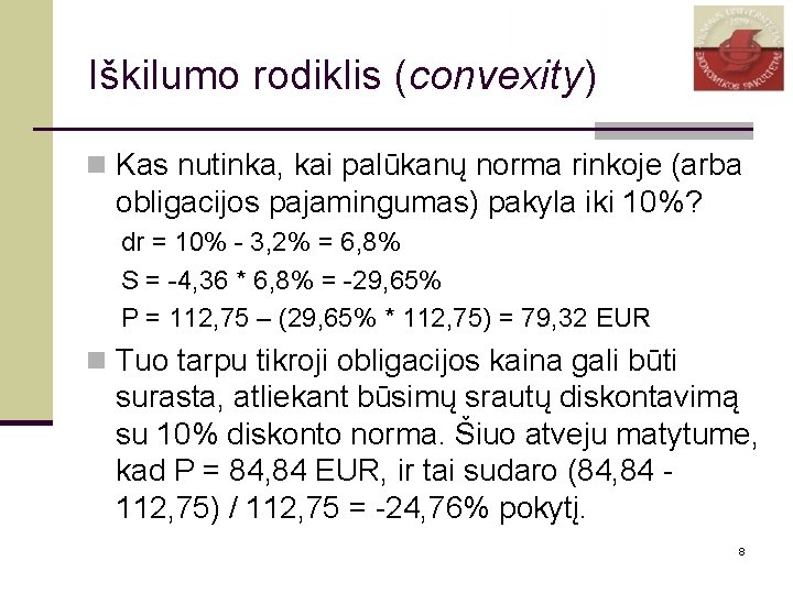 Iškilumo rodiklis (convexity) n Kas nutinka, kai palūkanų norma rinkoje (arba obligacijos pajamingumas) pakyla