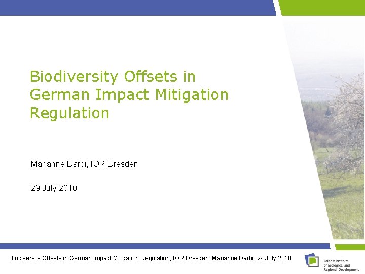 Biodiversity Offsets in German Impact Mitigation Regulation Marianne Darbi, IÖR Dresden 29 July 2010