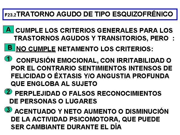 F 23. 2 TRATORNO AGUDO DE TIPO ESQUIZOFRÉNICO A CUMPLE LOS CRITERIOS GENERALES PARA