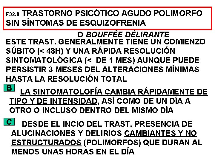 TRASTORNO PSICÓTICO AGUDO POLIMORFO SIN SÍNTOMAS DE ESQUIZOFRENIA O BOUFFÉE DÉLIRANTE ESTE TRAST. GENERALMENTE