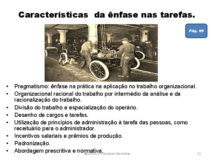 Características da ênfase nas tarefas. Pág. 09 • • Pragmatismo: ênfase na prática na