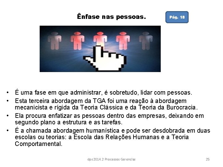 Ênfase nas pessoas. Pág. 18 • É uma fase em que administrar, é sobretudo,