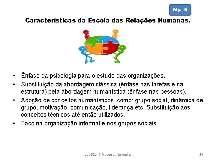 Pág. 19 Características da Escola das Relações Humanas. • Ênfase da psicologia para o