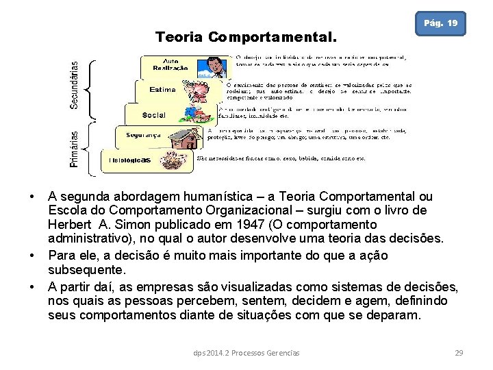 Teoria Comportamental. • • • Pág. 19 A segunda abordagem humanística – a Teoria