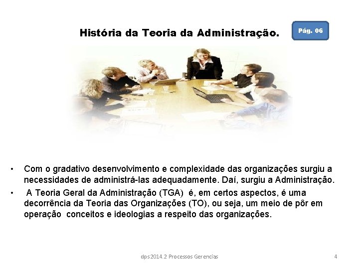 História da Teoria da Administração. • • Pág. 06 Com o gradativo desenvolvimento e