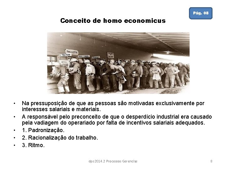 Pág. 08 Conceito de homo economicus • • • Na pressuposição de que as