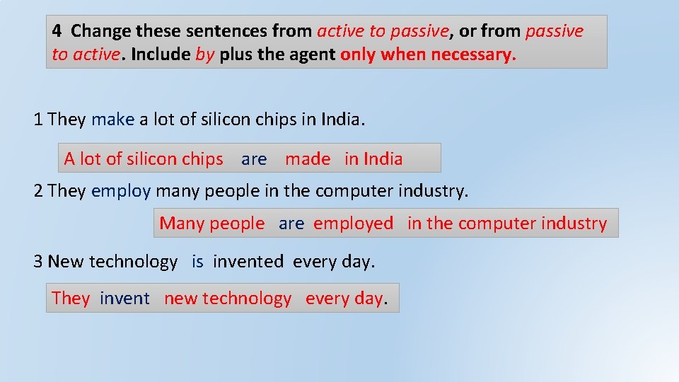 4 Change these sentences from active to passive, or from passive to active. Include