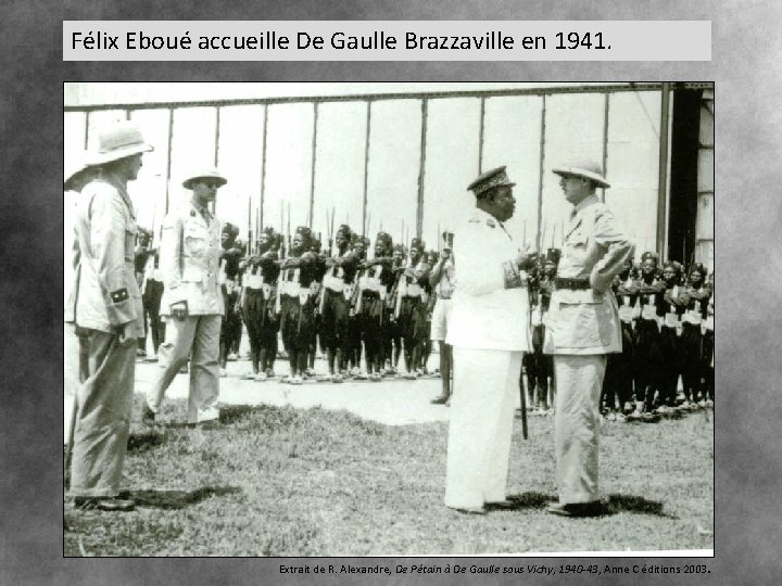Félix Eboué accueille De Gaulle Brazzaville en 1941. Extrait de R. Alexandre, De Pétain