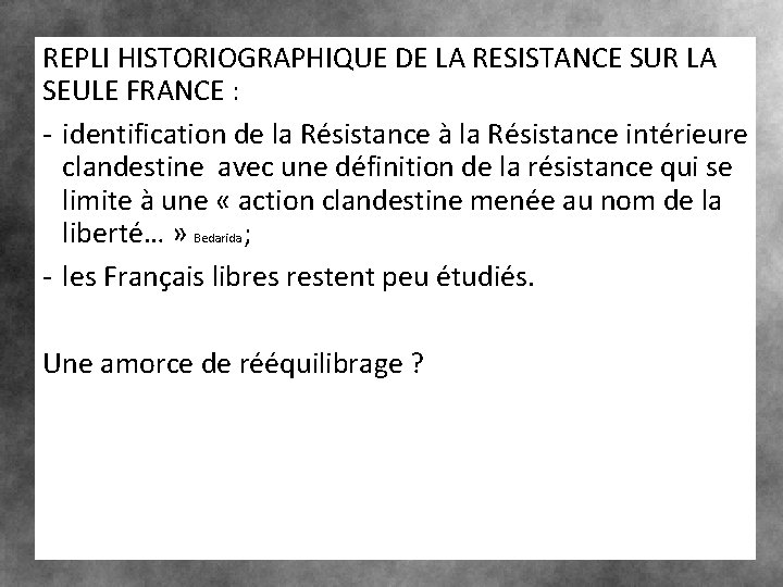 REPLI HISTORIOGRAPHIQUE DE LA RESISTANCE SUR LA SEULE FRANCE : - identification de la