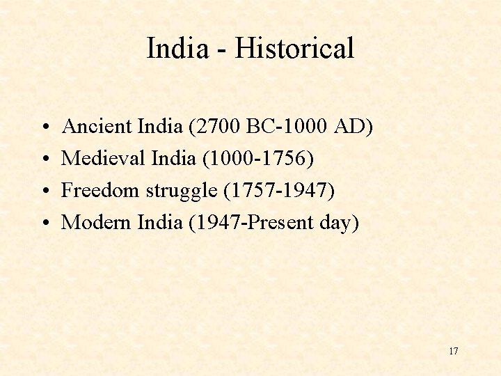 India - Historical • • Ancient India (2700 BC-1000 AD) Medieval India (1000 -1756)