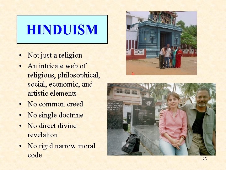 HINDUISM • Not just a religion • An intricate web of religious, philosophical, social,