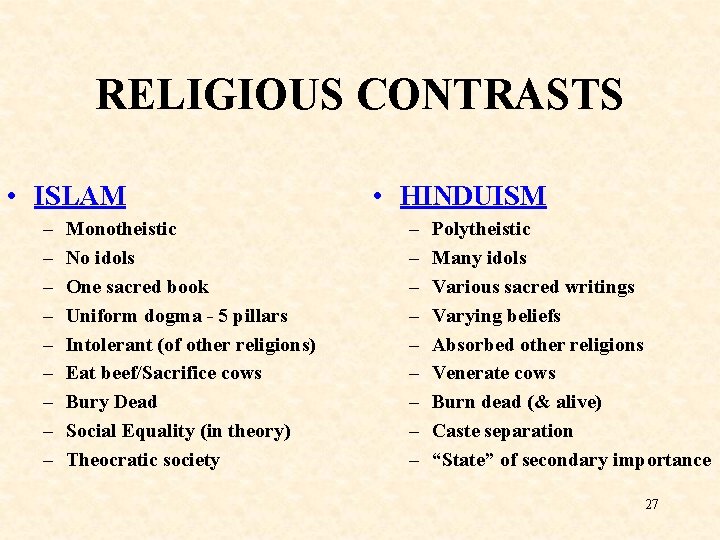 RELIGIOUS CONTRASTS • ISLAM – – – – – Monotheistic No idols One sacred