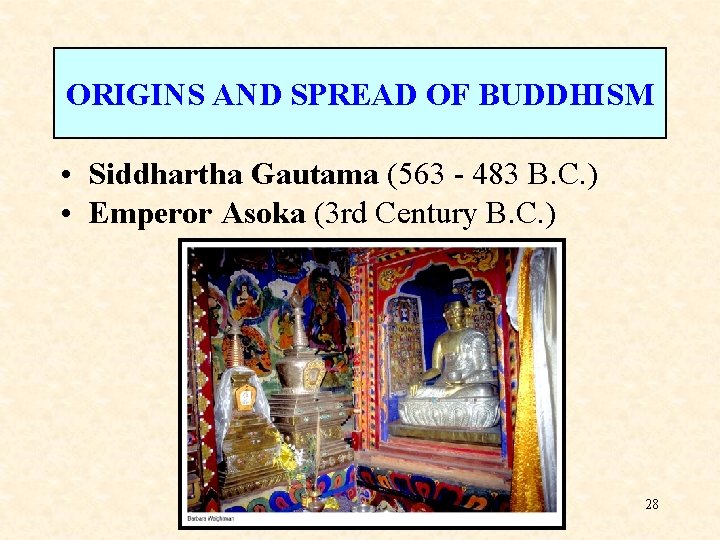 ORIGINS AND SPREAD OF BUDDHISM • Siddhartha Gautama (563 - 483 B. C. )
