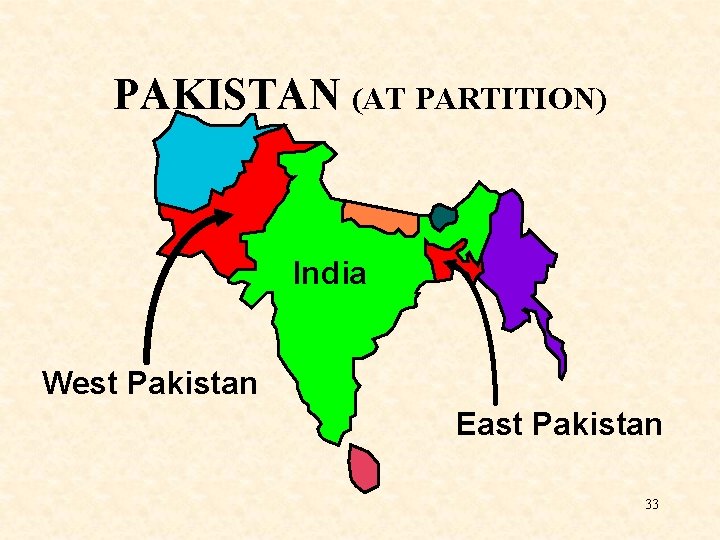 PAKISTAN (AT PARTITION) India West Pakistan East Pakistan 33 