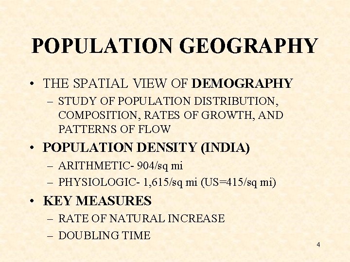POPULATION GEOGRAPHY • THE SPATIAL VIEW OF DEMOGRAPHY – STUDY OF POPULATION DISTRIBUTION, COMPOSITION,