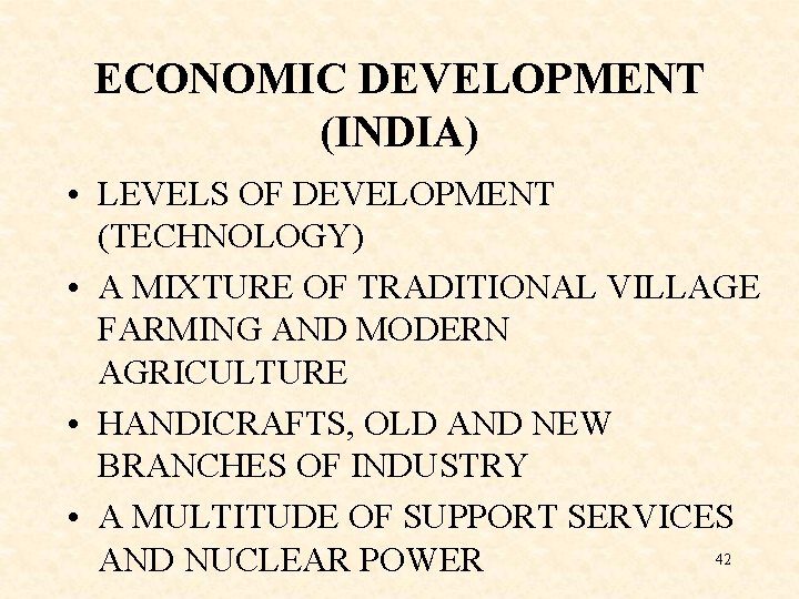 ECONOMIC DEVELOPMENT (INDIA) • LEVELS OF DEVELOPMENT (TECHNOLOGY) • A MIXTURE OF TRADITIONAL VILLAGE