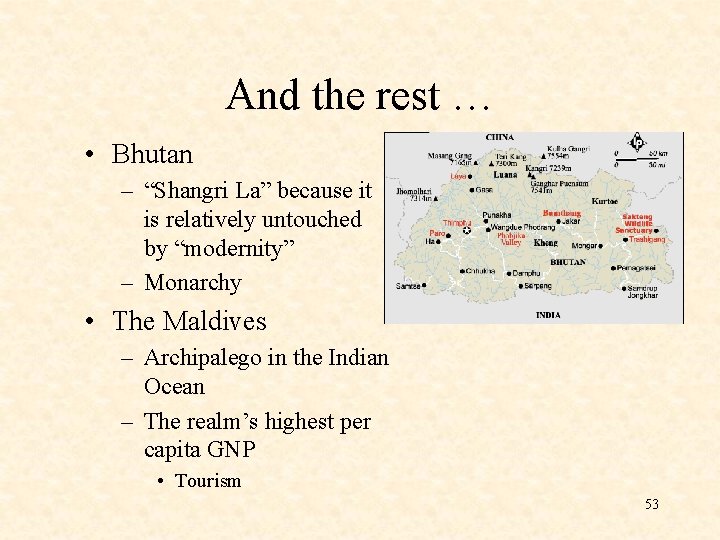 And the rest … • Bhutan – “Shangri La” because it is relatively untouched