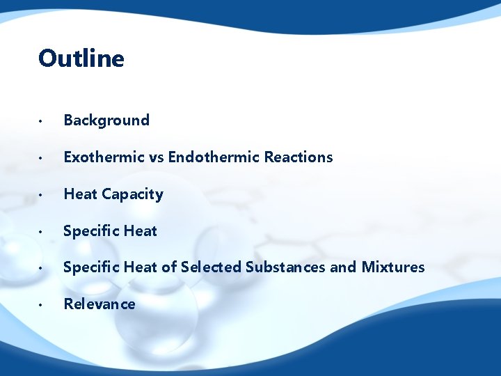 Outline • Background • Exothermic vs Endothermic Reactions • Heat Capacity • Specific Heat