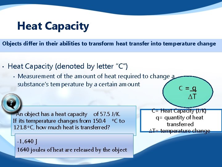 Heat Capacity Objects differ in their abilities to transform heat transfer into temperature change