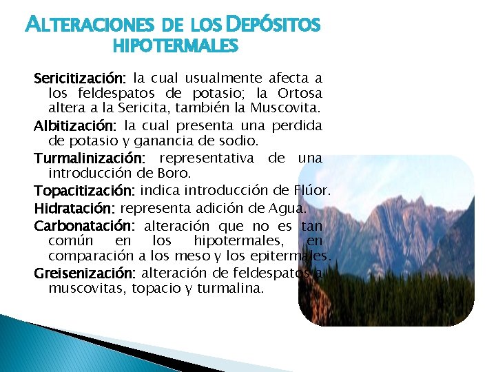 ALTERACIONES DE LOS DEPÓSITOS HIPOTERMALES Sericitización: la cual usualmente afecta a los feldespatos de