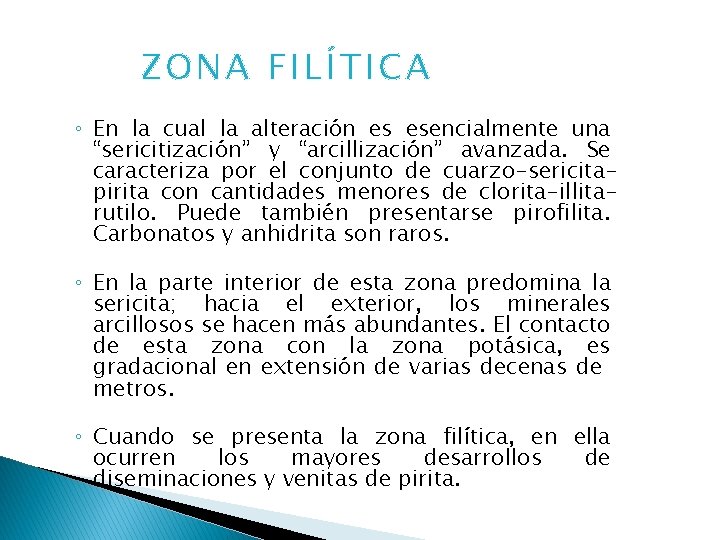 ZONA FILÍTICA ◦ En la cual la alteración es esencialmente una “sericitización” y “arcillización”