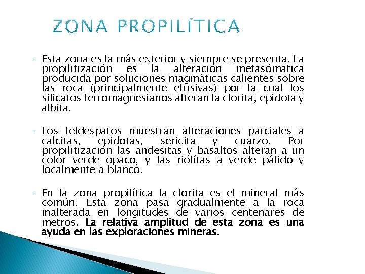 ◦ Esta zona es la más exterior y siempre se presenta. La propilitización es