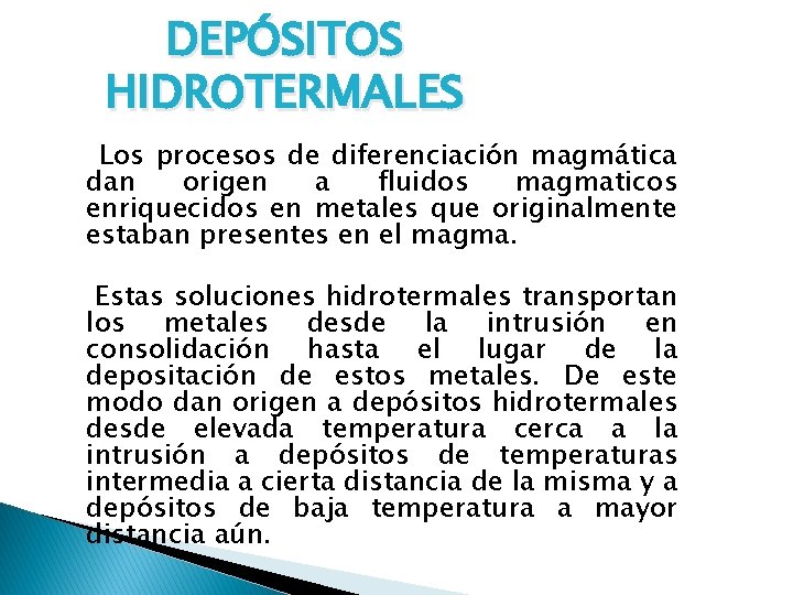 DEPÓSITOS HIDROTERMALES Los procesos de diferenciación magmática dan origen a fluidos magmaticos enriquecidos en